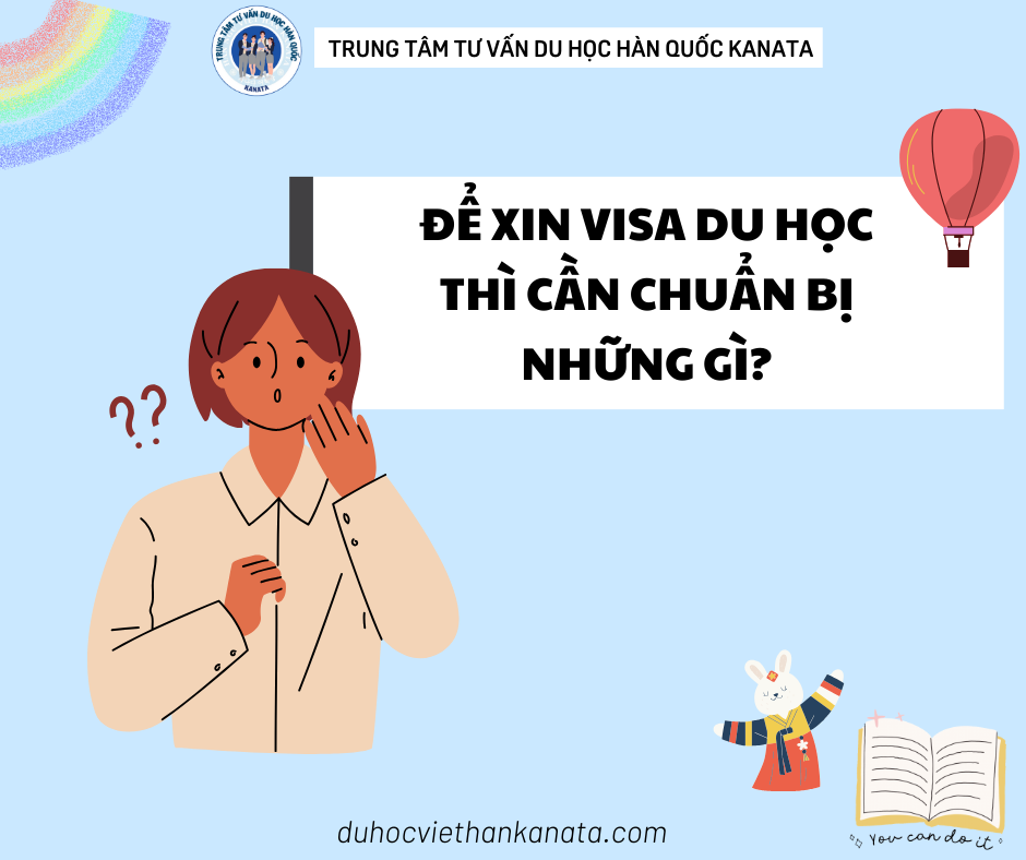 Để xin Visa du học thì cần chuẩn bị những gì?