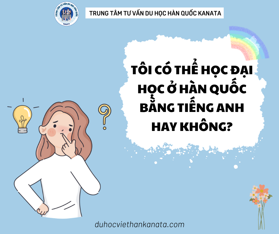 Tôi có thể học đại học ở Hàn Quốc bằng tiếng Anh hay không?