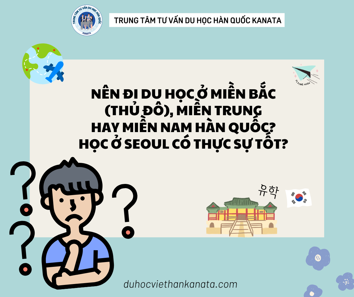 Nên đi du học ở miền Bắc (thủ đô), miền Trung hay Miền nam Hàn Quốc? Học ở Seoul có thực sự tốt?